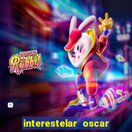 interestelar oscar interestelar quantos oscar